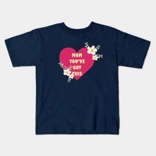 Mum, You've Got This Kids T-Shirt